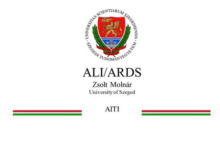 ALI/ARDS Zsolt Molnár University of Szeged AITI