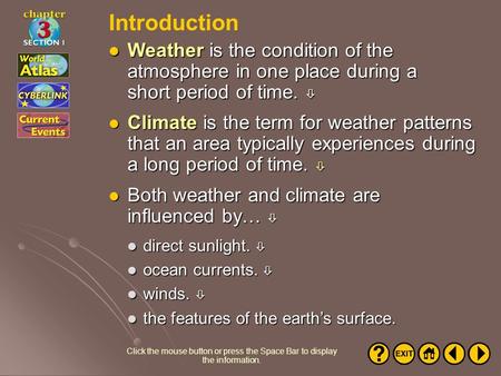 Introduction Weather is the condition of the atmosphere in one place during a short period of time.  Climate is the term for weather patterns that an.