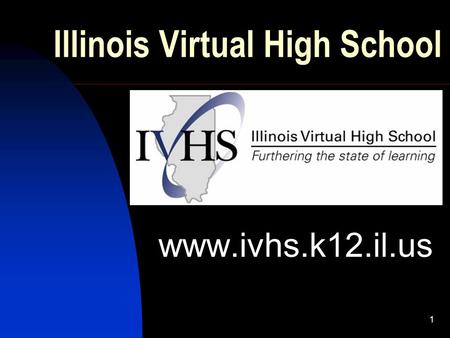 1 Illinois Virtual High School www.ivhs.k12.il.us.