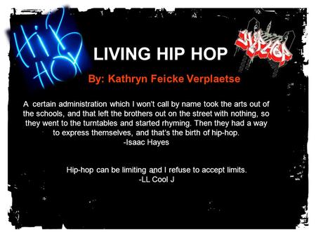 LIVING HIP HOP By: Kathryn Feicke Verplaetse A certain administration which I won’t call by name took the arts out of the schools, and that left the brothers.