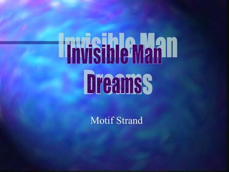 Motif Strand. n Occurs in Prologue n While under the influence of the reefer and Louie Armstrong’s music, Invisible Man dreams of a black woman in congregation.