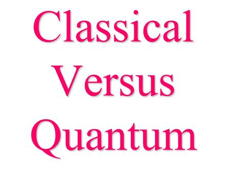 Classical Versus Quantum. Goal: Fast, low-cost implementation of useful algorithms using standard components (gates) and design techniques Classical Logic.