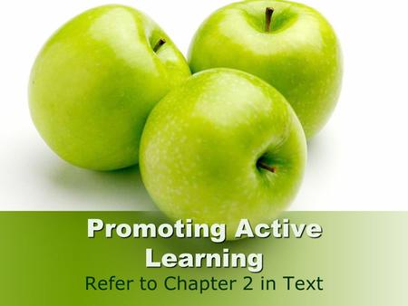 Promoting Active Learning Refer to Chapter 2 in Text.