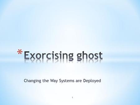 Changing the Way Systems are Deployed 1. 2 * Ghost since 1999 * Almost 4500 licenses * Prior to 2007 license count increase of 5% or greater a year *