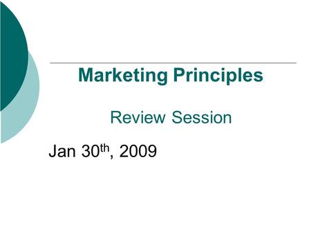 Marketing Principles Review Session Jan 30 th, 2009.