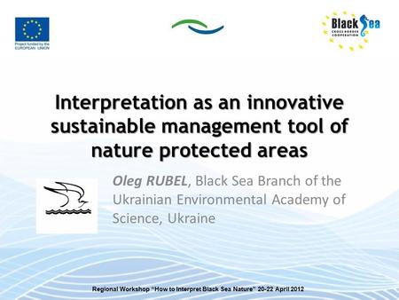 Interpretation as an innovative sustainable management tool of nature protected areas Oleg RUBEL, Black Sea Branch of the Ukrainian Environmental Academy.