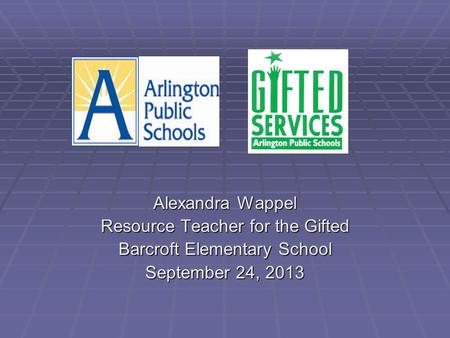 Alexandra Wappel Resource Teacher for the Gifted Barcroft Elementary School September 24, 2013.