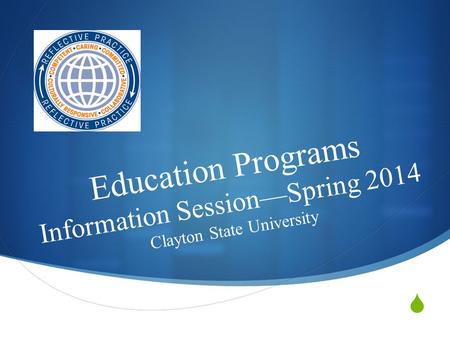  Education Programs Information Session—Spring 2014 Clayton State University.