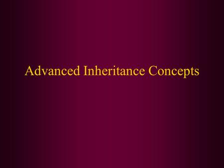 Advanced Inheritance Concepts. In this chapter, we will cover: Creating and using abstract classes Using dynamic method binding Creating arrays of subclass.