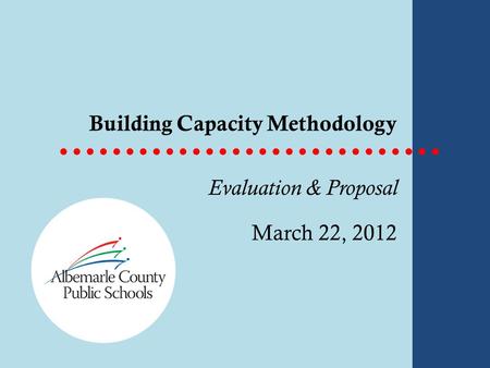 Building Capacity Methodology Evaluation & Proposal March 22, 2012.