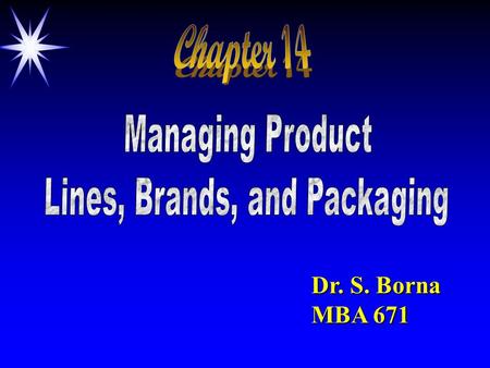 Dr. S. Borna MBA 671. Lecture Outline 1. Some basic terminology related to product related to product A. Meaning of Product B. Product vs. Product Offering.