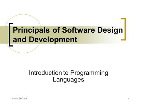 CW-V1 SDD 0201 Principals of Software Design and Development Introduction to Programming Languages.