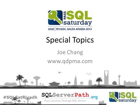 #SQLSatRiyadh Special Topics Joe Chang www.qdpma.com.