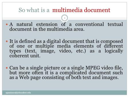 So what is a multimedia document 1 A natural extension of a conventional textual document in the multimedia area. It is defined.