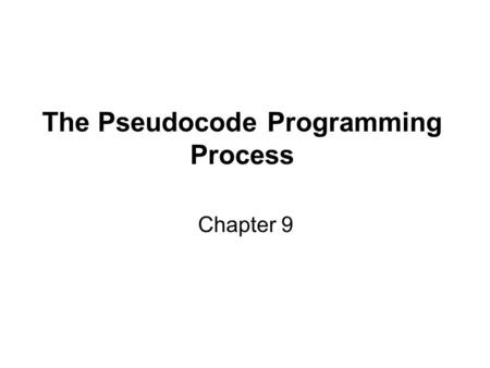 The Pseudocode Programming Process Chapter 9. Summary of Steps in Building Classes and Routines.