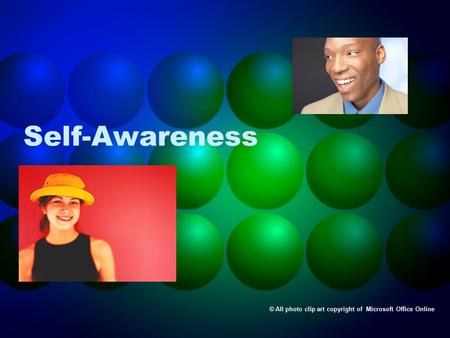 Self-Awareness © All photo clip art copyright of Microsoft Office Online.