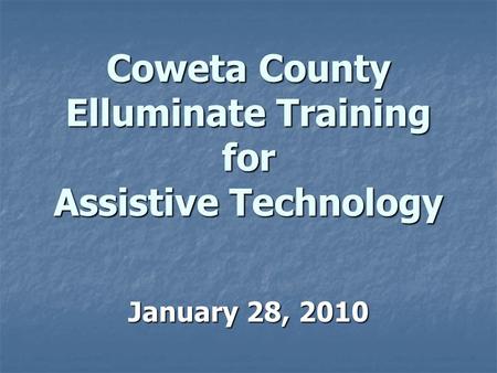 Coweta County Elluminate Training for Assistive Technology January 28, 2010.