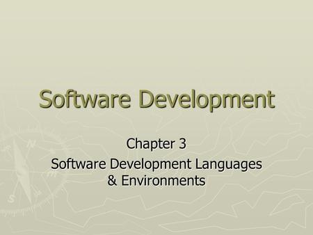 Software Development Chapter 3 Software Development Languages & Environments.