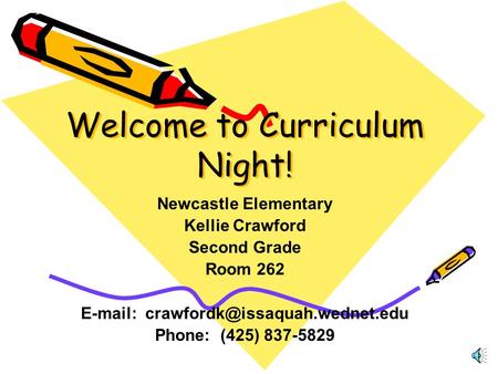 Welcome to Curriculum Night! Newcastle Elementary Kellie Crawford Second Grade Room 262   Phone: (425) 837-5829.