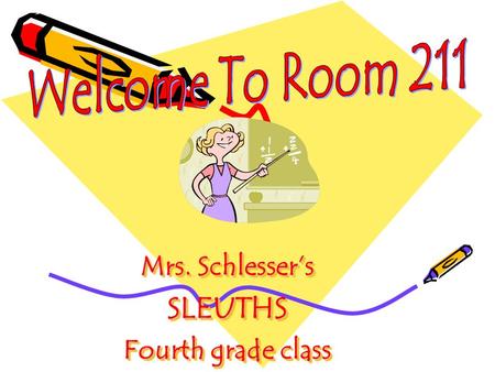 Mrs. Schlesser’s SLEUTHS Fourth grade class Mrs. Schlesser’s SLEUTHS Fourth grade class.