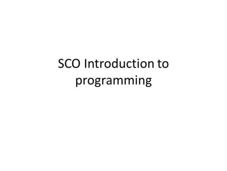 SCO Introduction to programming. Course description Introduction to programming methodology and problem-solving strategies: the role of algorithms in.