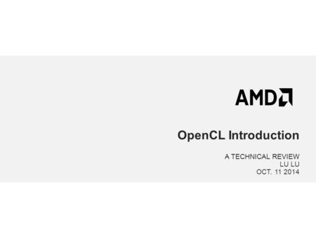 OpenCL Introduction A TECHNICAL REVIEW LU OCT. 11 2014.
