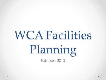 WCA Facilities Planning February 2013 1. WCA Request 2 Educational Program: The Charter School’s educational program has unique facilities needs. Key.