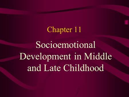 Socioemotional Development in Middle and Late Childhood