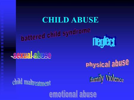 CHILD ABUSE. Child Abuse Child abuse represents one of the most significant risk factors to the psychological well-being of children and its effects may.