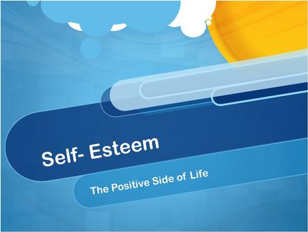 Self- Esteem The Positive Side of Life. Definitions: Self – Esteem – Our own description of how we see ourselvs. Positive Self-Esteem – Liking ones self;
