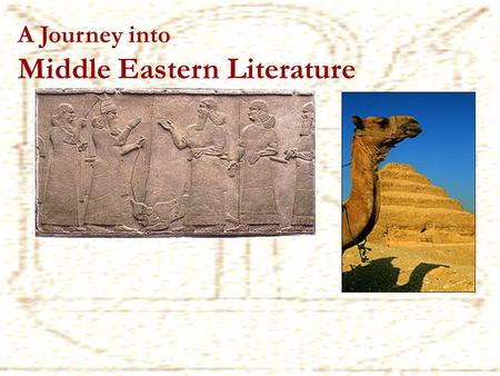 A Journey into Middle Eastern Literature. WHAT? Tale of the superhuman Sumerian king, Gilgamesh Painful search for everlasting life WHEN? Written over.