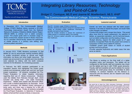 Integrating Library Resources, Technology and Point-of-Care Bridget C. Conlogue, MLIS and Joanne M. Muellenbach, MLS, AHIP The Commonwealth Medical College,