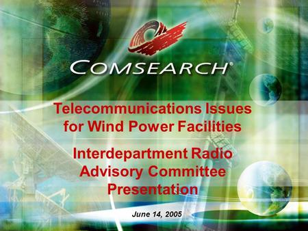 Telecommunications Issues for Wind Power Facilities Interdepartment Radio Advisory Committee Presentation June 14, 2005.