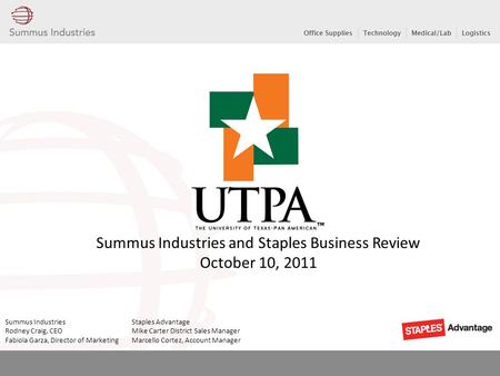 Summus Industries and Staples Business Review October 10, 2011 Summus Industries Staples Advantage Rodney Craig, CEO Mike Carter District Sales Manager.