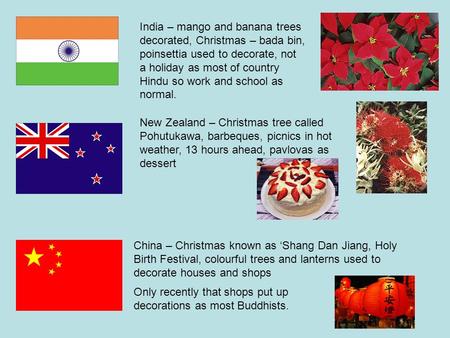 India – mango and banana trees decorated, Christmas – bada bin, poinsettia used to decorate, not a holiday as most of country Hindu so work and school.