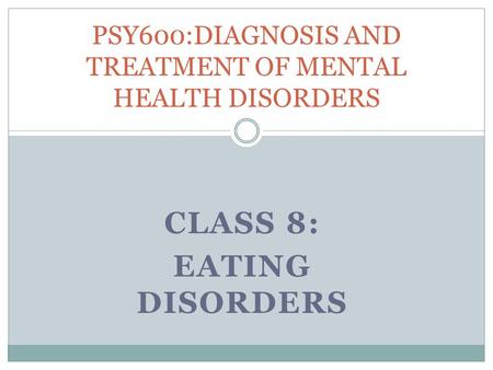 PSY600:DIAGNOSIS AND TREATMENT OF MENTAL HEALTH DISORDERS