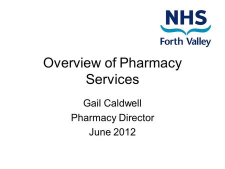Overview of Pharmacy Services Gail Caldwell Pharmacy Director June 2012.