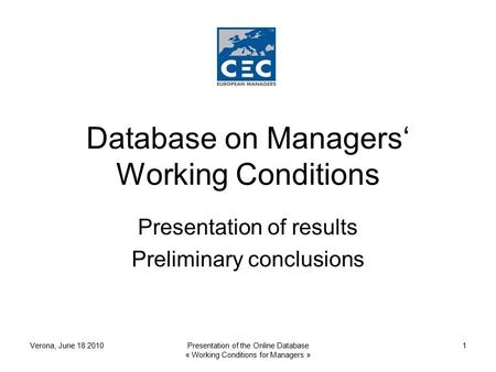 Database on Managers‘ Working Conditions Presentation of results Preliminary conclusions Verona, June 18 2010Presentation of the Online Database « Working.