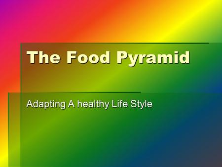 The Food Pyramid Adapting A healthy Life Style. Step 1 BBBBecome familiar with the six main food groups. 1.G rains 2.V egetables 3.F ruits 4.F ats.