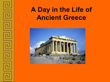 A Day in the Life of Ancient Greece