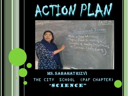 MS. SABAHAT RIZVI THE CITY SCHOOL (PAF CHAPTER) “ SCIENCE”
