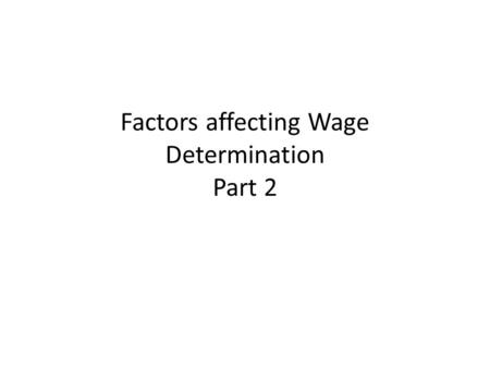 Factors affecting Wage Determination Part 2. Equity in Pay Equity in pay means a fair day’s wage for a fair day’s work. Individual perception: -Living.
