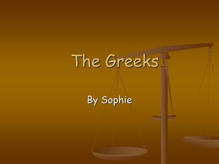 The Greeks By Sophie. The start of the Greeks About 2500 years ago the Greeks created a way of life. About 2500 years ago the Greeks created a way of.
