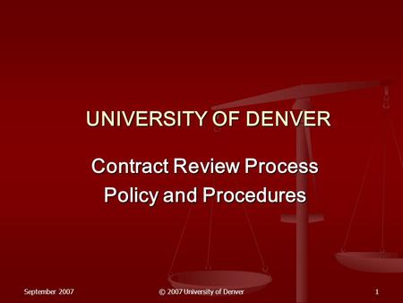 September 2007© 2007 University of Denver1 UNIVERSITY OF DENVER Contract Review Process Policy and Procedures.