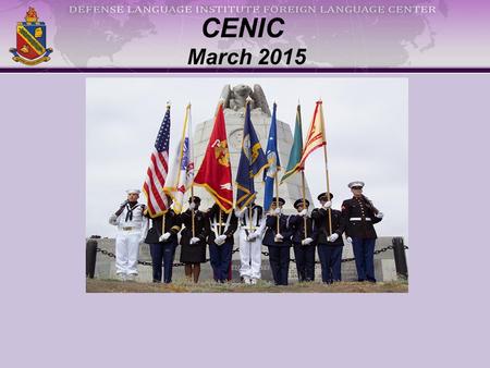 CENIC March 2015. DLIFLC Mission & Vision DLIFLC provides culturally-based foreign language education, training, evaluation, research, and sustainment.