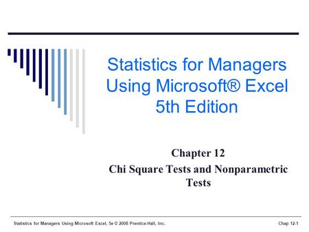 Statistics for Managers Using Microsoft Excel, 5e © 2008 Prentice-Hall, Inc.Chap 12-1 Statistics for Managers Using Microsoft® Excel 5th Edition Chapter.