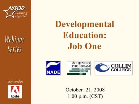 Developmental Education: Job One October 21, 2008 1:00 p.m. (CST)