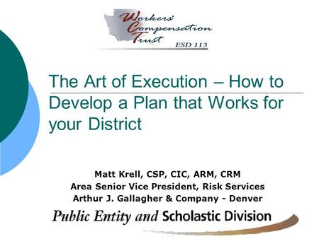 The Art of Execution – How to Develop a Plan that Works for your District Matt Krell, CSP, CIC, ARM, CRM Area Senior Vice President, Risk Services Arthur.
