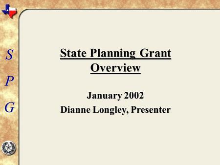 SPG State Planning Grant Overview January 2002 Dianne Longley, Presenter.