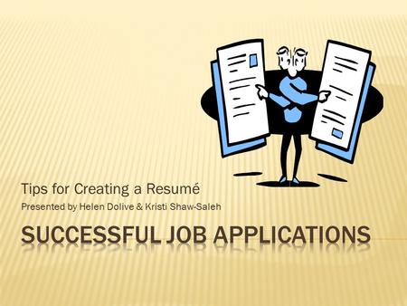 Tips for Creating a Resumé Presented by Helen Dolive & Kristi Shaw-Saleh.